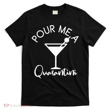 Pour Me A Quarantini T-Shirt