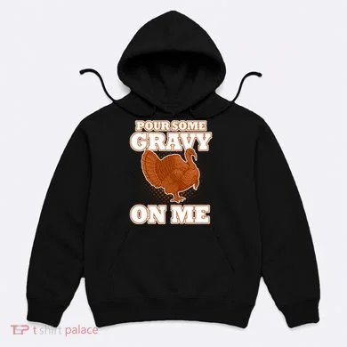 Pour Some Gravy On Me Hoodie