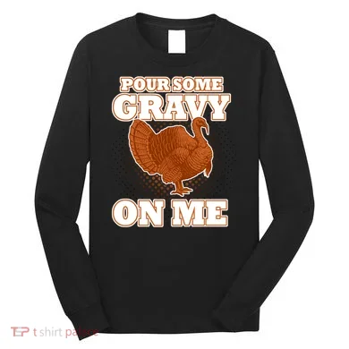Pour Some Gravy On Me Long Sleeve Shirt