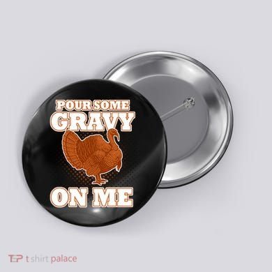 Pour Some Gravy On Me Button