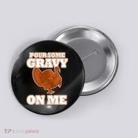 Pour Some Gravy On Me Button thumb 0