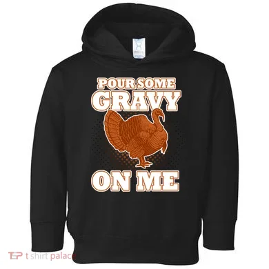 Pour Some Gravy On Me Toddler Hoodie