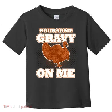 Pour Some Gravy On Me Toddler T-Shirt