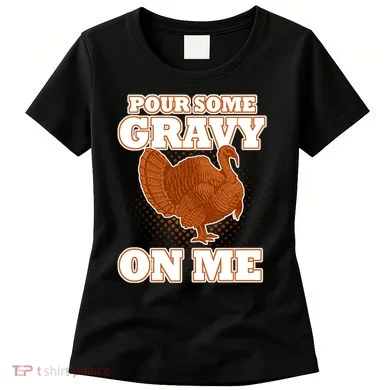 Pour Some Gravy On Me Women's T-Shirt