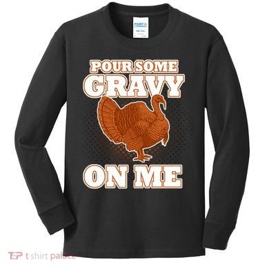 Pour Some Gravy On Me Kids Long Sleeve Shirt
