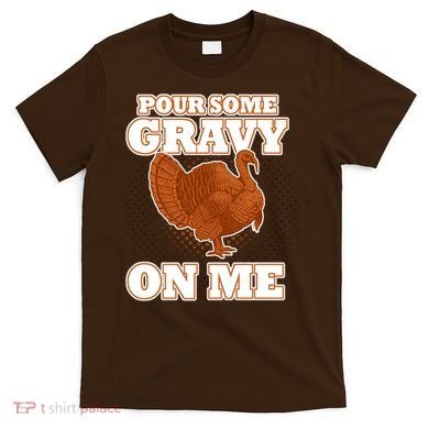 Pour Some Gravy On Me T-Shirt