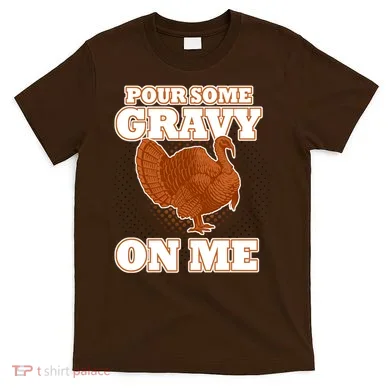 Pour Some Gravy On Me T-Shirt