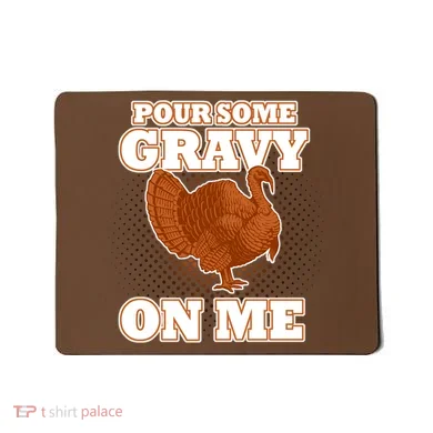 Pour Some Gravy On Me Mousepad