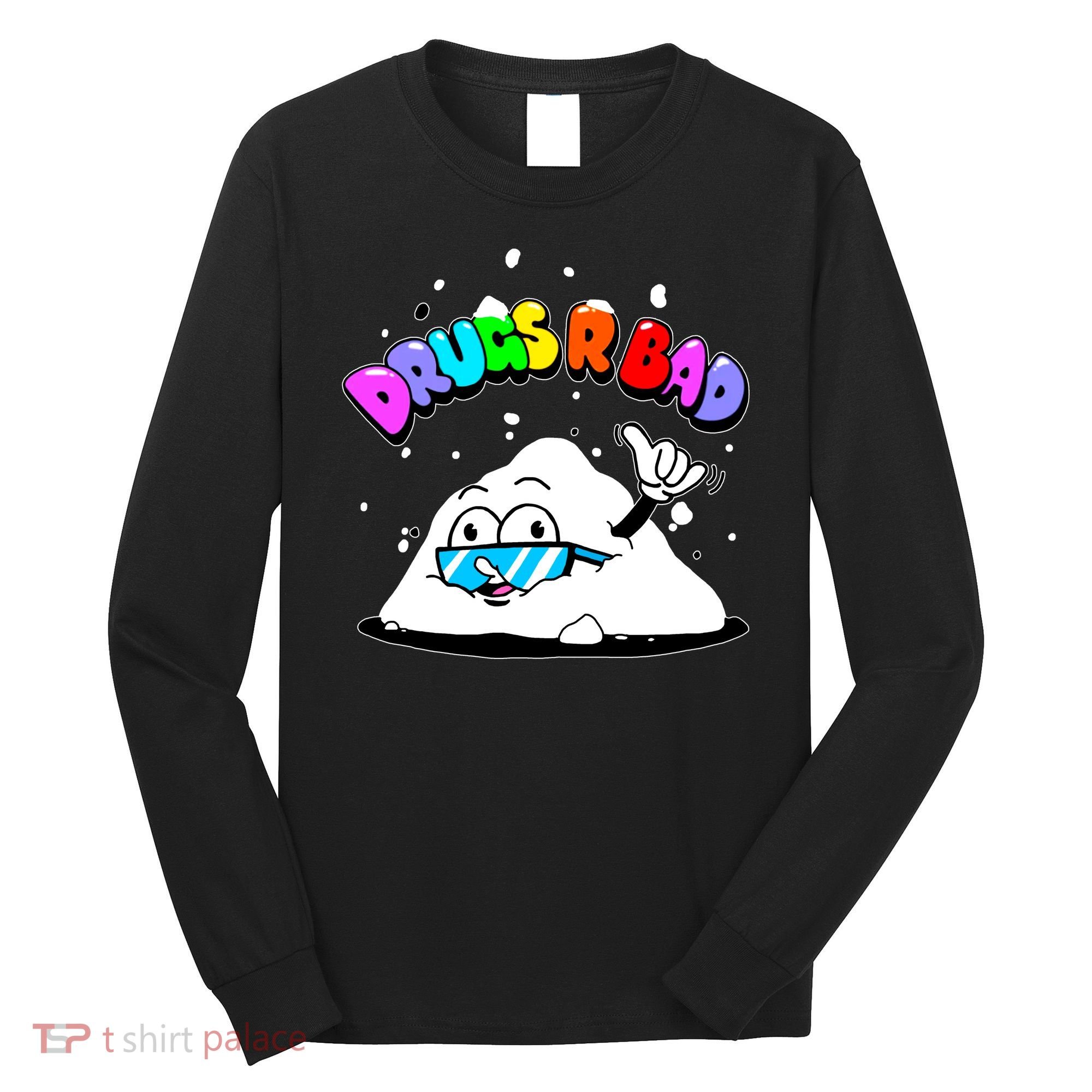 Powder Aint Cool Drugs Are Bad Long Sleeve Shirt