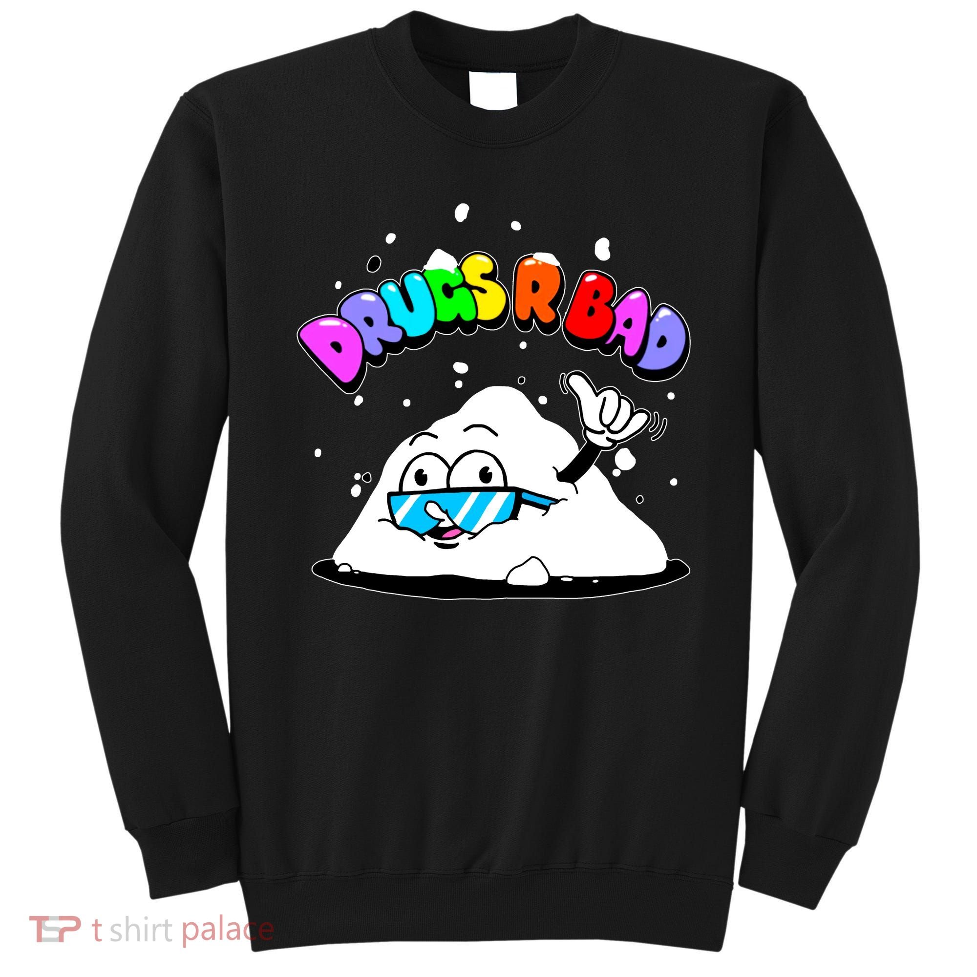 Powder Aint Cool Drugs Are Bad Sweatshirt