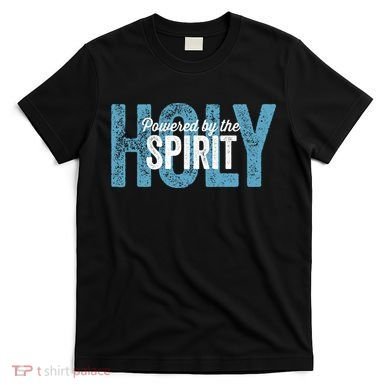 Powered By The Holy Spirit T-Shirt