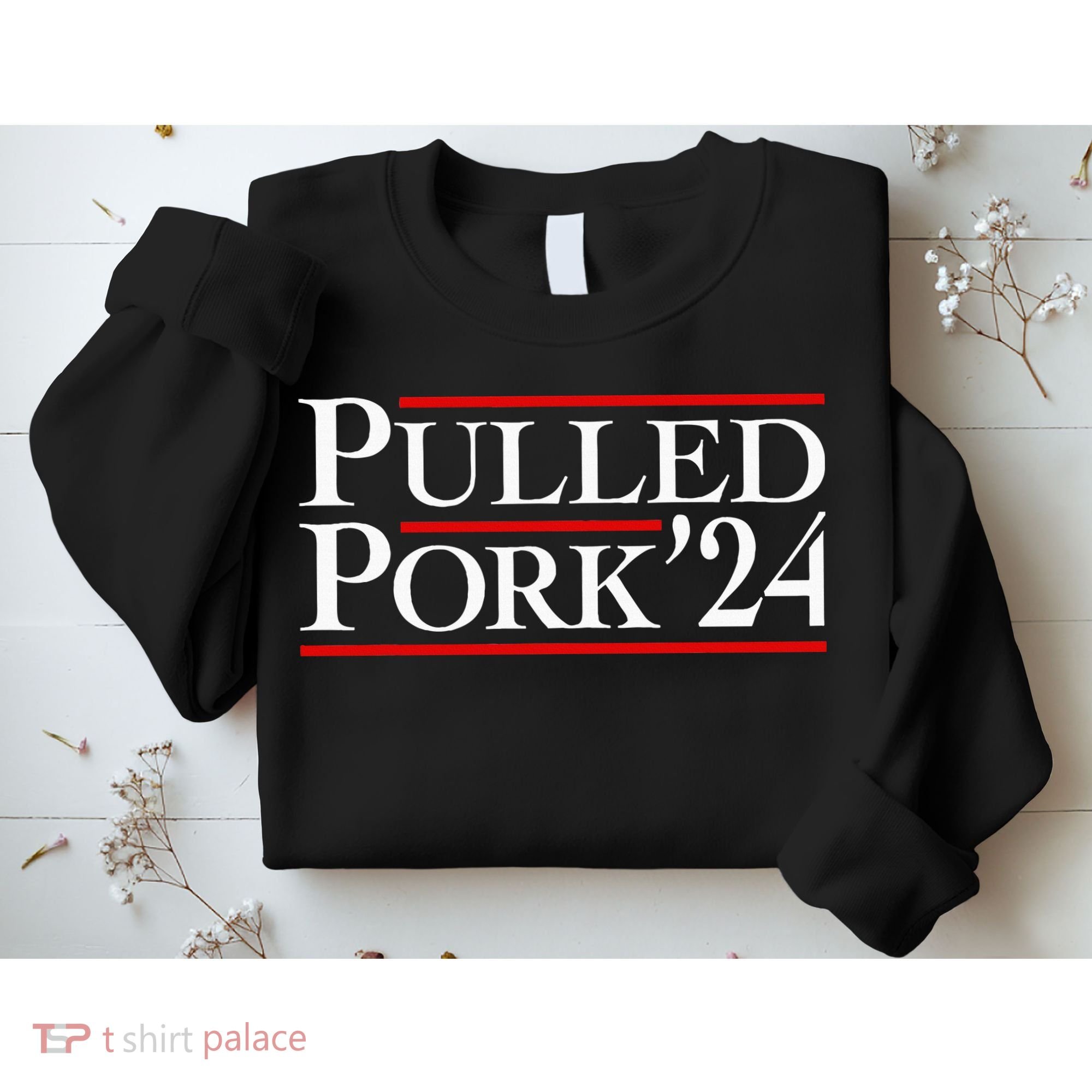 Pulled Pork 24 Funny Bbq Lover Political Slogan Humor Pun Sweatshirt