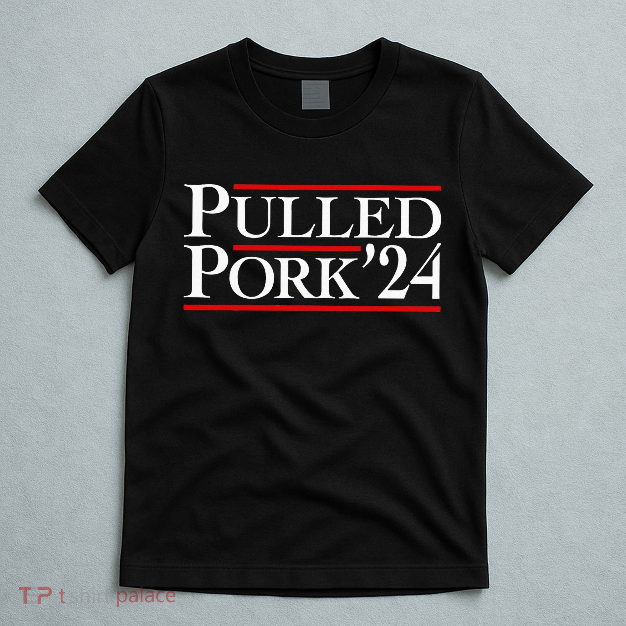 Pulled Pork 24 Funny Bbq Lover Political Slogan Humor Pun T-Shirt