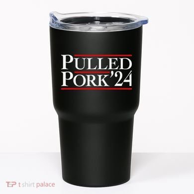 Pulled Pork 24 Funny Bbq Lover Political Slogan Humor Pun Tumbler