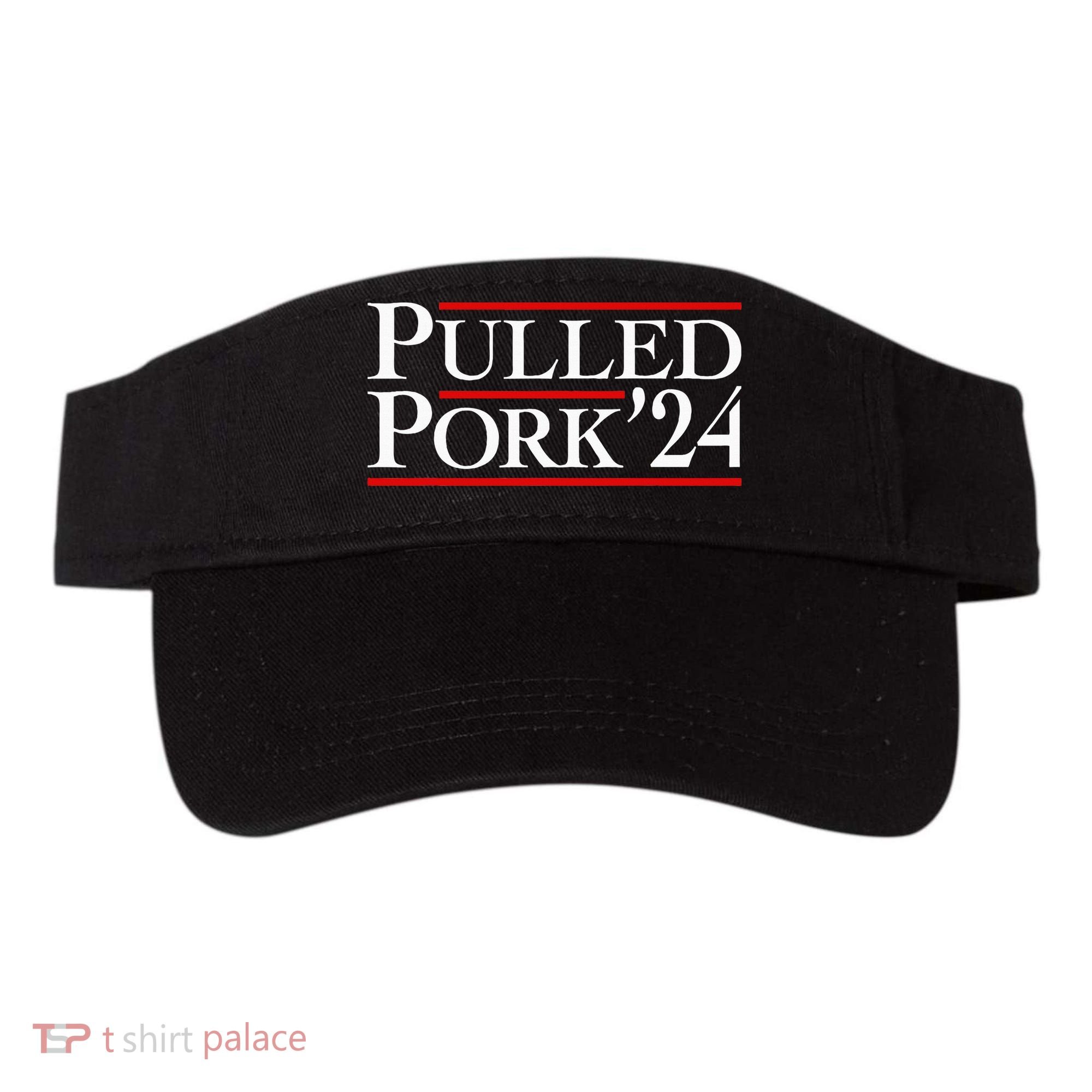 Pulled Pork 24 Funny Bbq Lover Political Slogan Humor Pun Visor