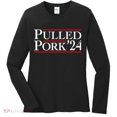 Pulled Pork 24 Funny Bbq Lover Political Slogan Humor Pun Women's Long Sleeve Shirt