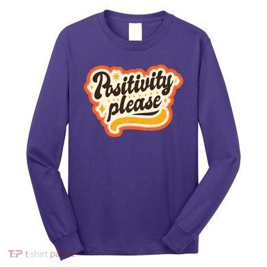 Positivity Please Long Sleeve Shirt