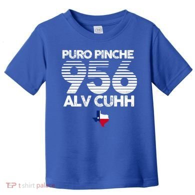 Puro Pinche 956 Alv Cuhh Texas Toddler T-Shirt