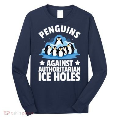 Penguin Protest Anti Authoritarian Ice Hole Long Sleeve Shirt
