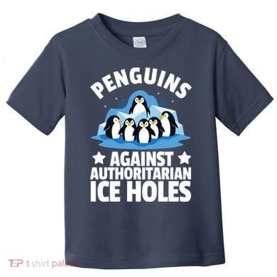 Penguin Protest Anti Authoritarian Ice Hole Toddler T-Shirt