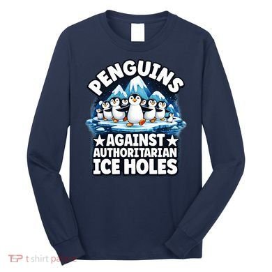 Penguin Protest Anti Authoritarian Stop Ice Hole Long Sleeve Shirt