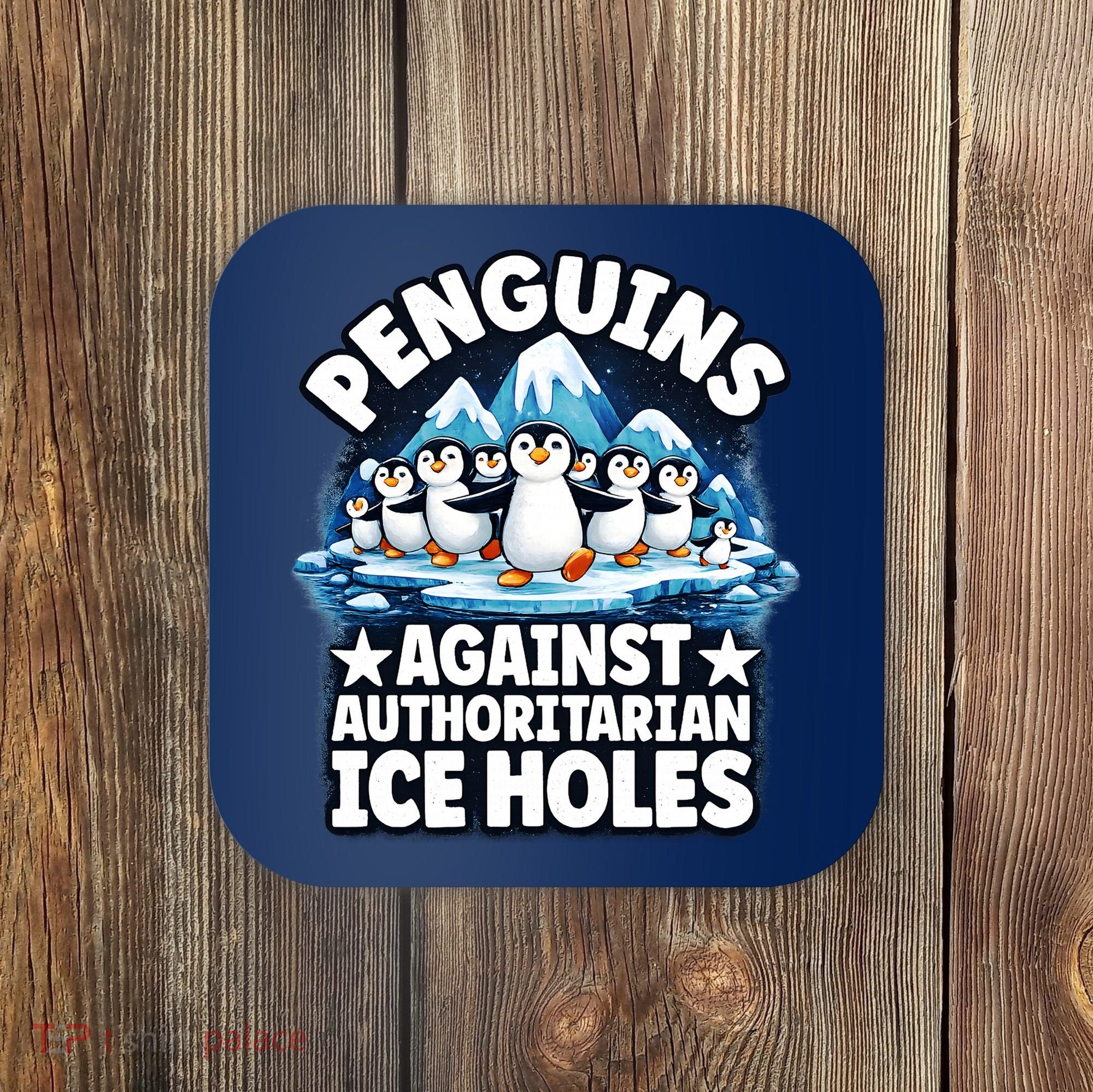 Penguin Protest Anti Authoritarian Stop Ice Hole Coaster