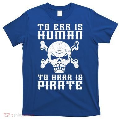 Pirate Pun And Skull Skeleton Easy Pirate Costume Halloween Funny Gift T-Shirt