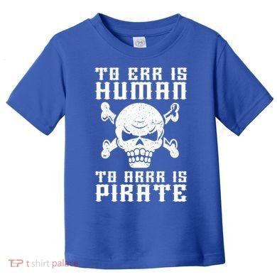 Pirate Pun And Skull Skeleton Easy Pirate Costume Halloween Funny Gift Toddler T-Shirt