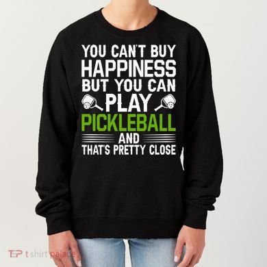 Play Pickleball And That's Pretty Close Pickleball Paddle Women's Sweatshirt