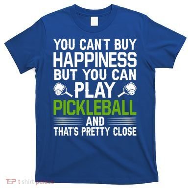 Play Pickleball And That's Pretty Close Pickleball Paddle T-Shirt
