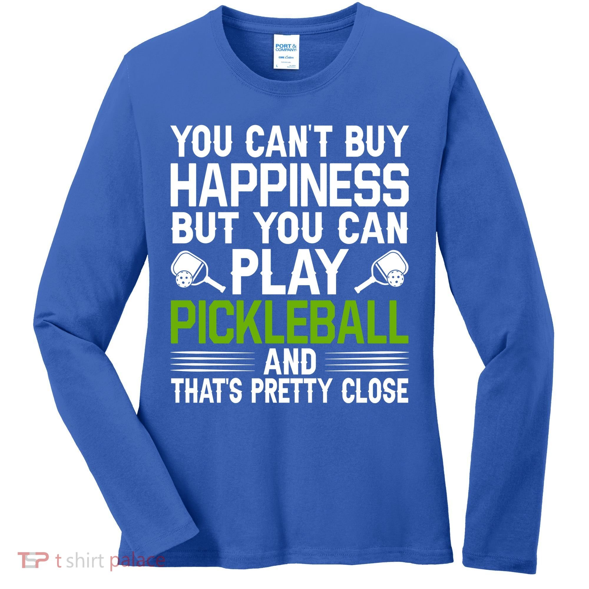 Play Pickleball And That's Pretty Close Pickleball Paddle Women's Long Sleeve Shirt