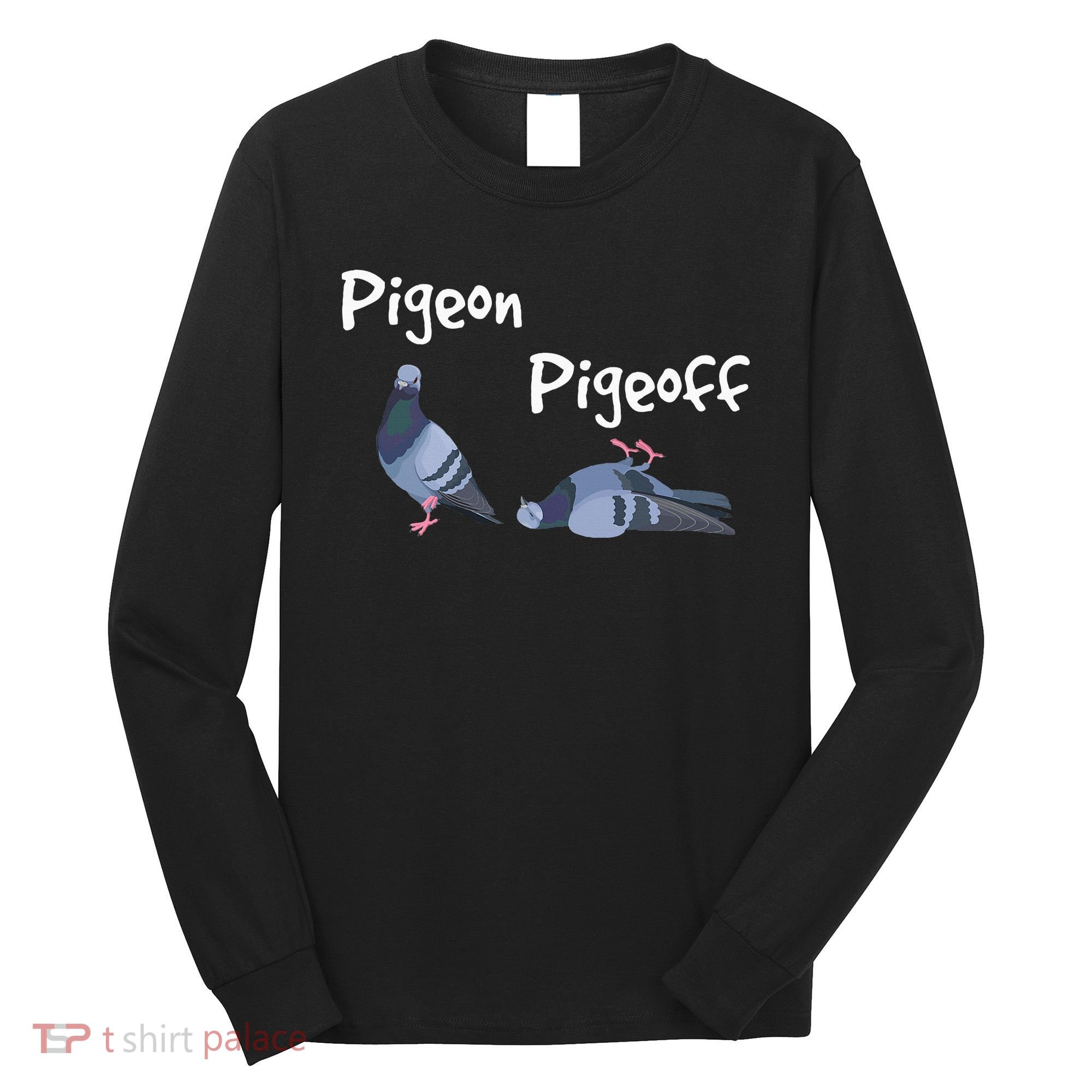 Pigeon Pigeoff Bird Birdwatcher Birdwatching Pigeon Racing Long Sleeve Shirt