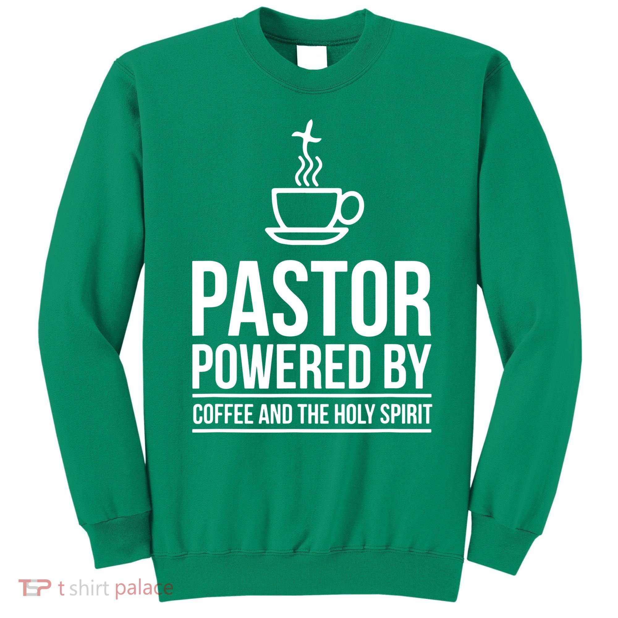 Pastor Powered By Coffe And The Holy Spirit Sweatshirt