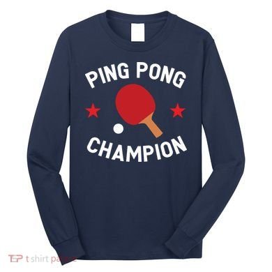 Ping Pong Champion Table Tennis Lover Gift Long Sleeve Shirt