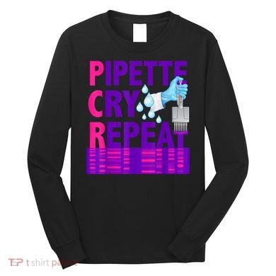 PCR Pipette Cry Repeat For DNA Lab Scientists Long Sleeve Shirt