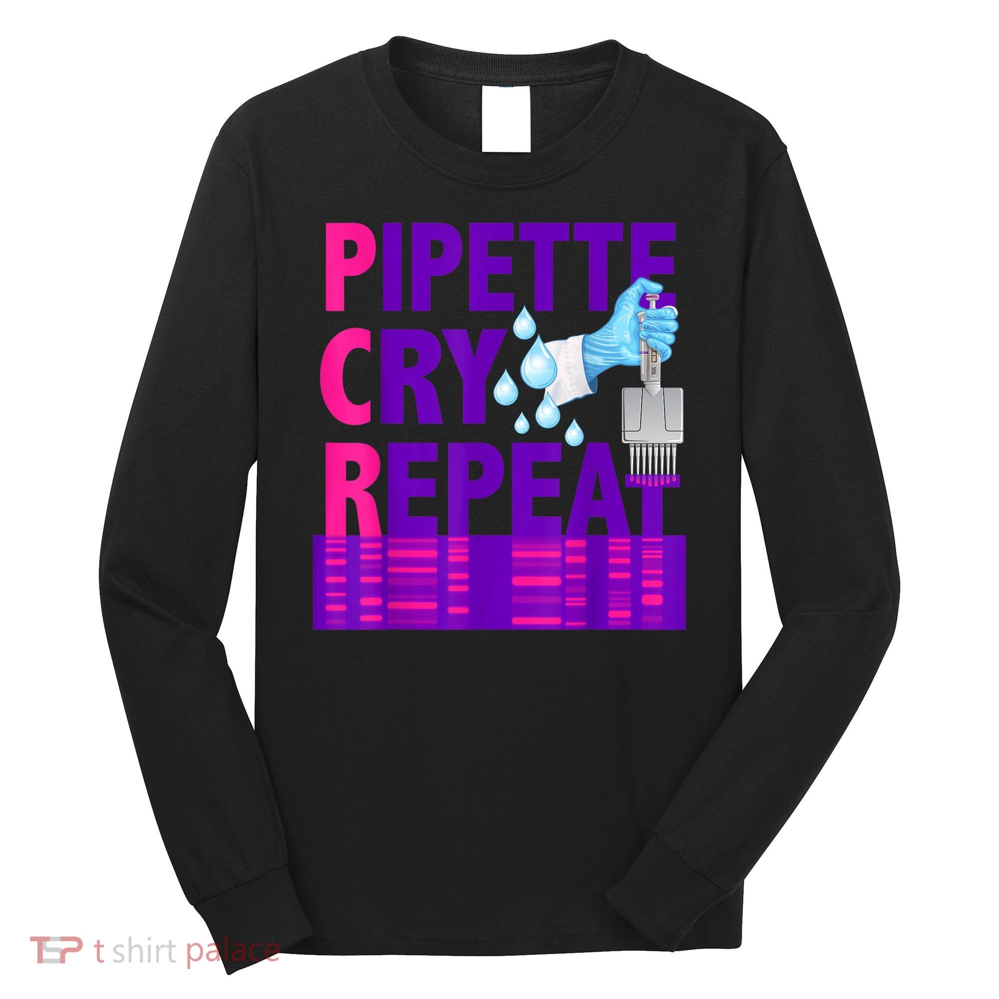 PCR Pipette Cry Repeat For DNA Lab Scientists Long Sleeve Shirt