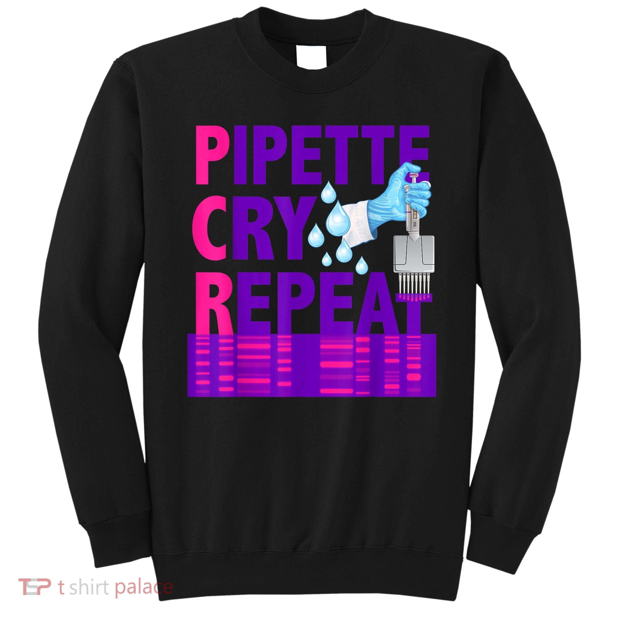 PCR Pipette Cry Repeat For DNA Lab Scientists Sweatshirt