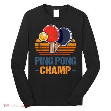 Ping Pong Champ Table Tennis Player Athlete Coach Champion Long Sleeve Shirt