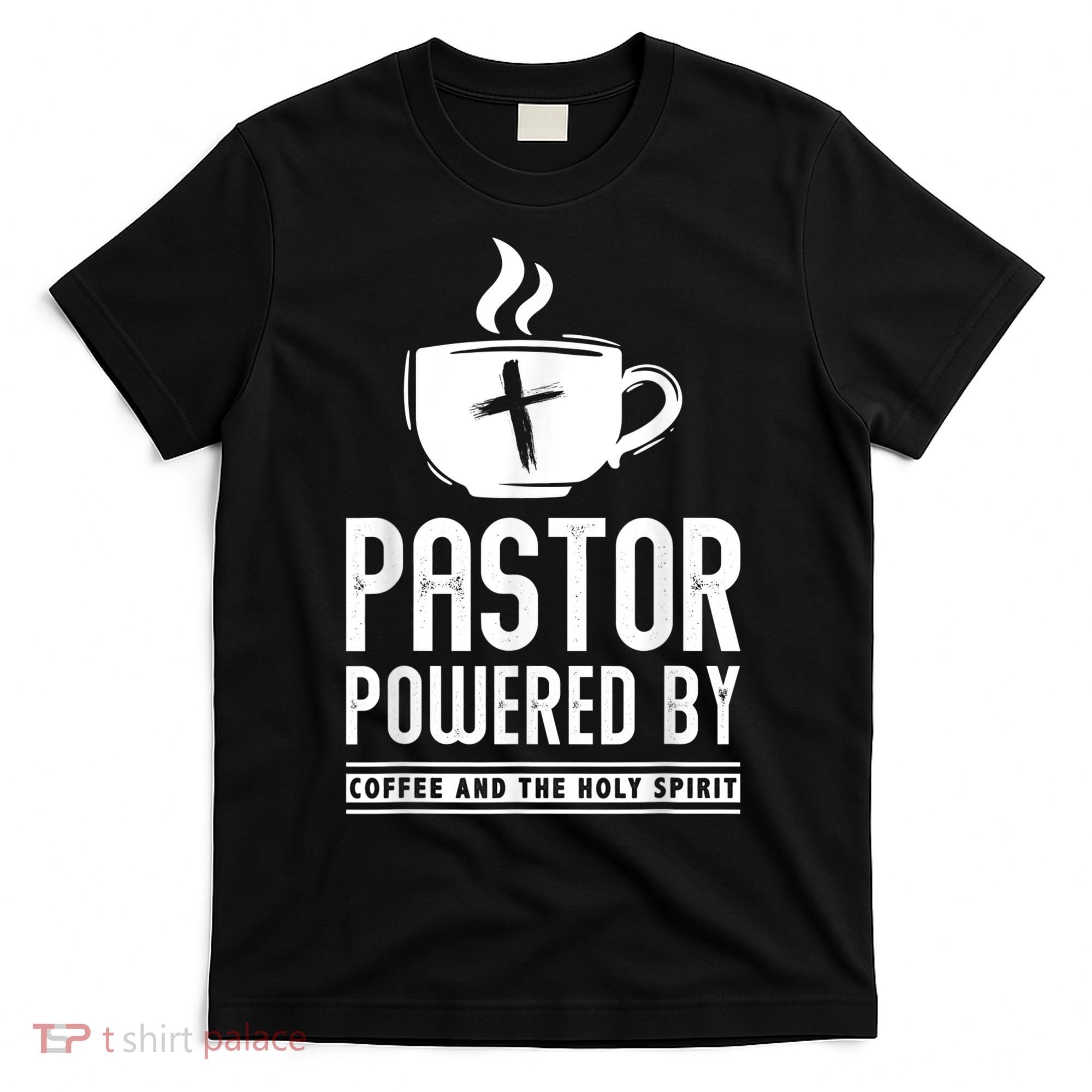 Pastor Powered Coffee And The Holy Spirit Funny Pastor T-Shirt