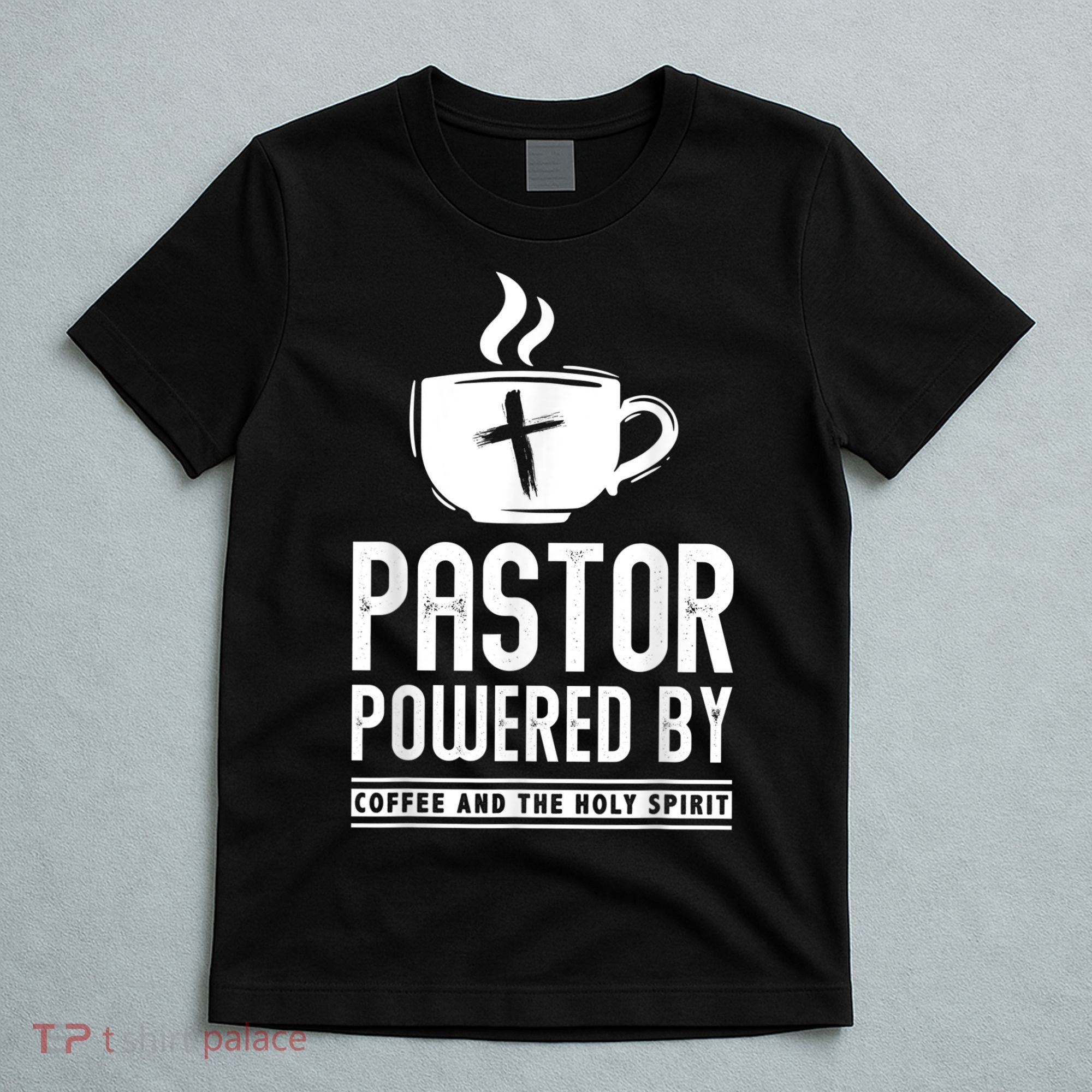 Pastor Powered Coffee And The Holy Spirit Funny Pastor T-Shirt