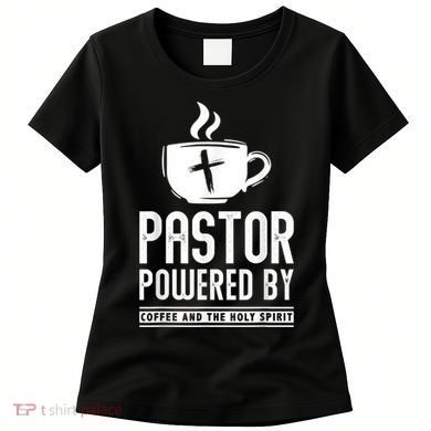 Pastor Powered Coffee And The Holy Spirit Funny Pastor Women's T-Shirt