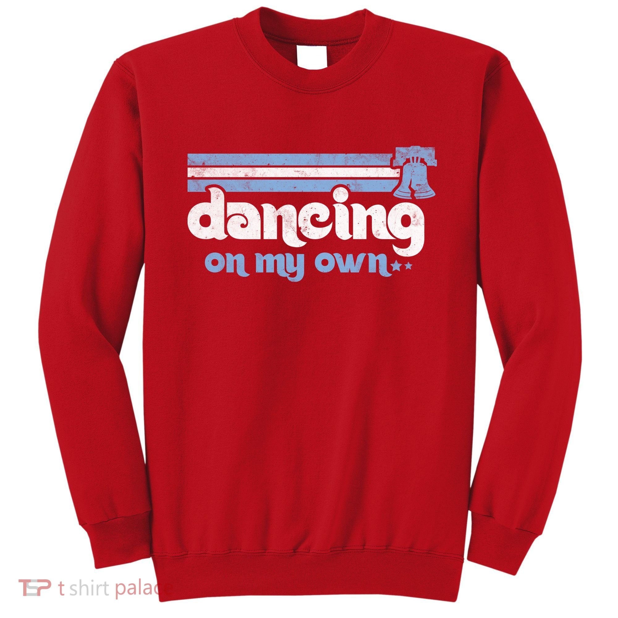 Philly Dancing On My Own Philadelphia Baseball Sweatshirt