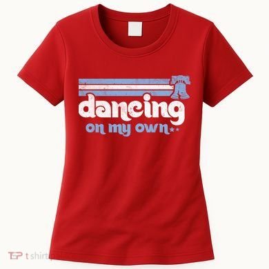 Philly Dancing On My Own Philadelphia Baseball Women's T-Shirt