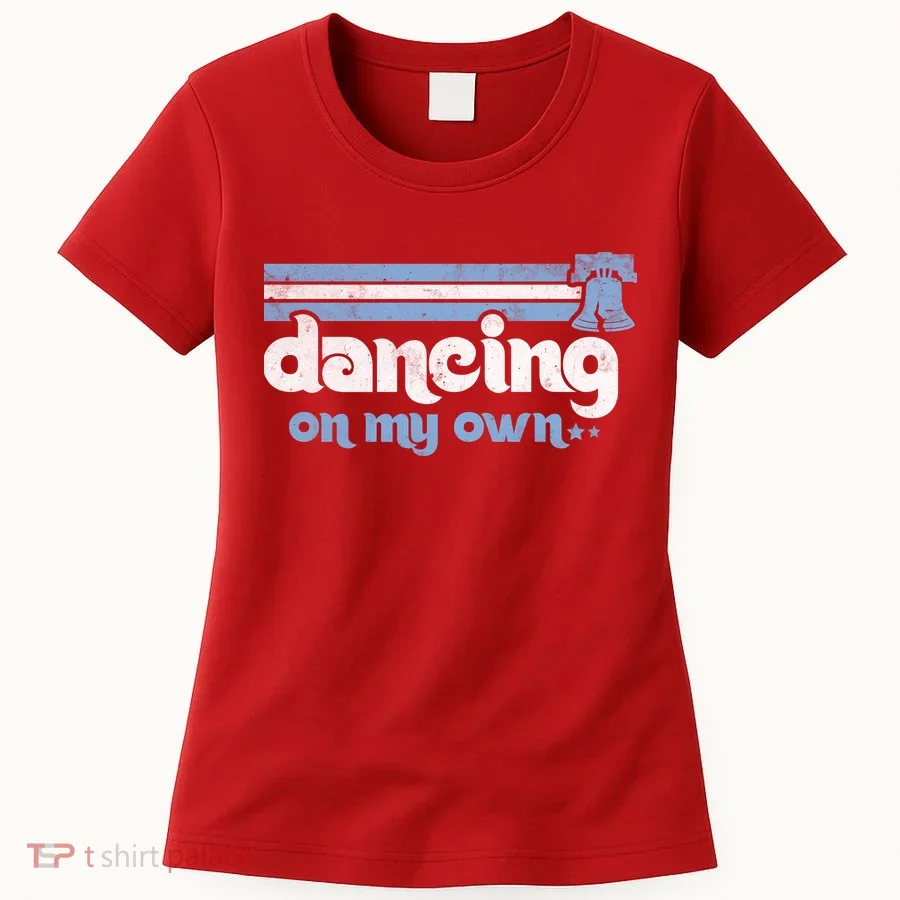 Philly Dancing On My Own Philadelphia Baseball Women's T-Shirt