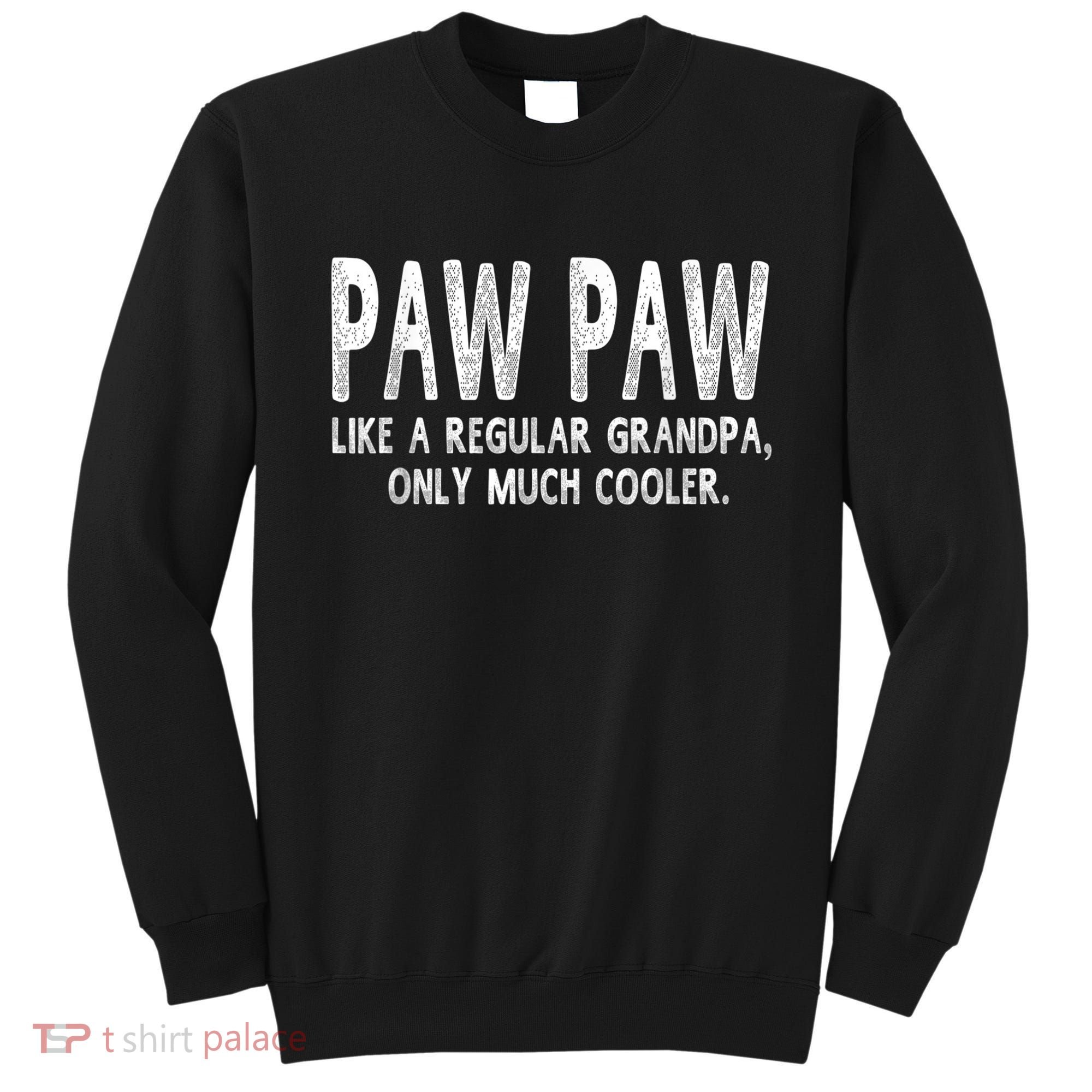 Paw Paw Definition Like Regular Grandpa Only Cooler Funny Sweatshirt