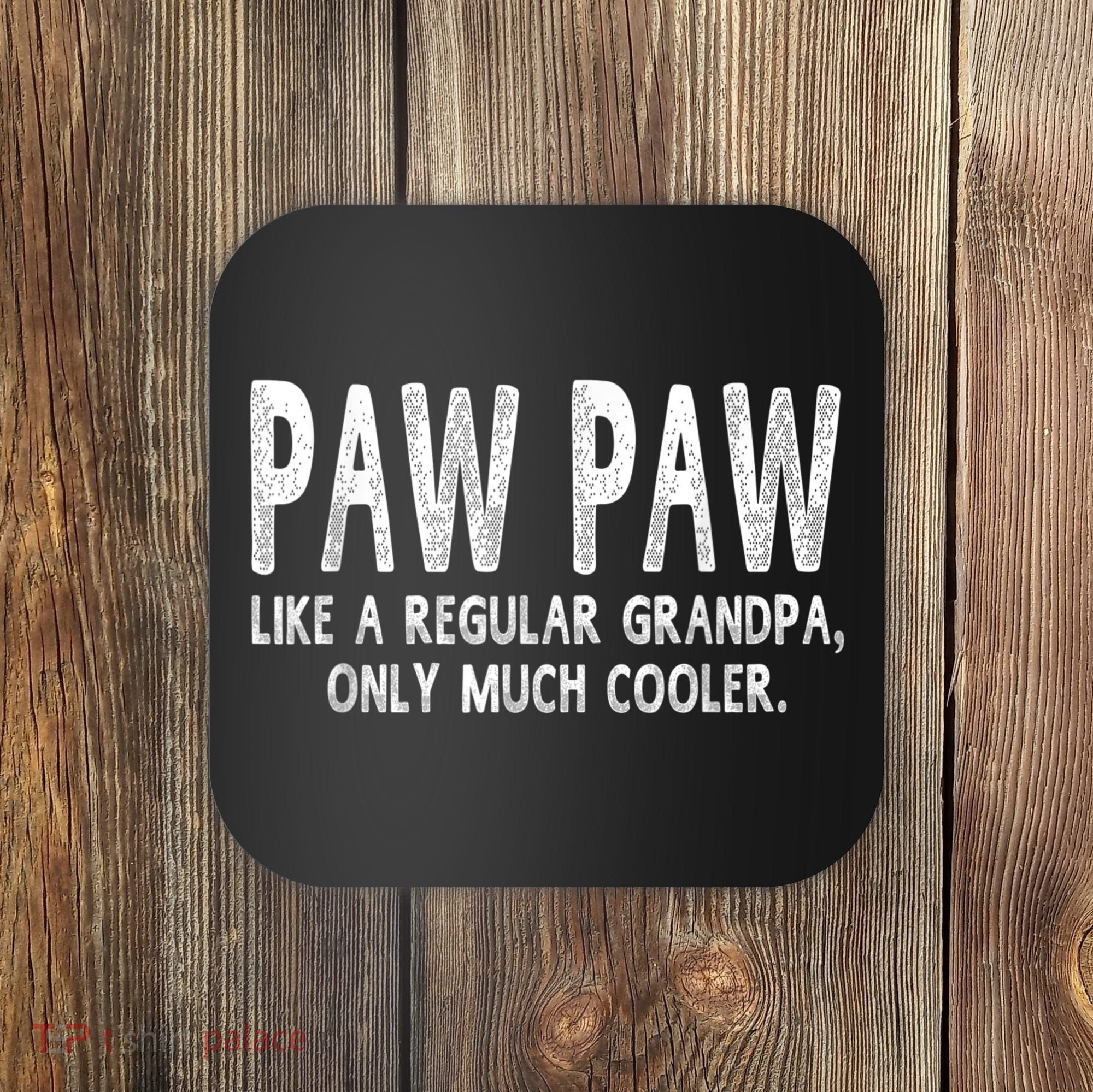 Paw Paw Definition Like Regular Grandpa Only Cooler Funny Coaster