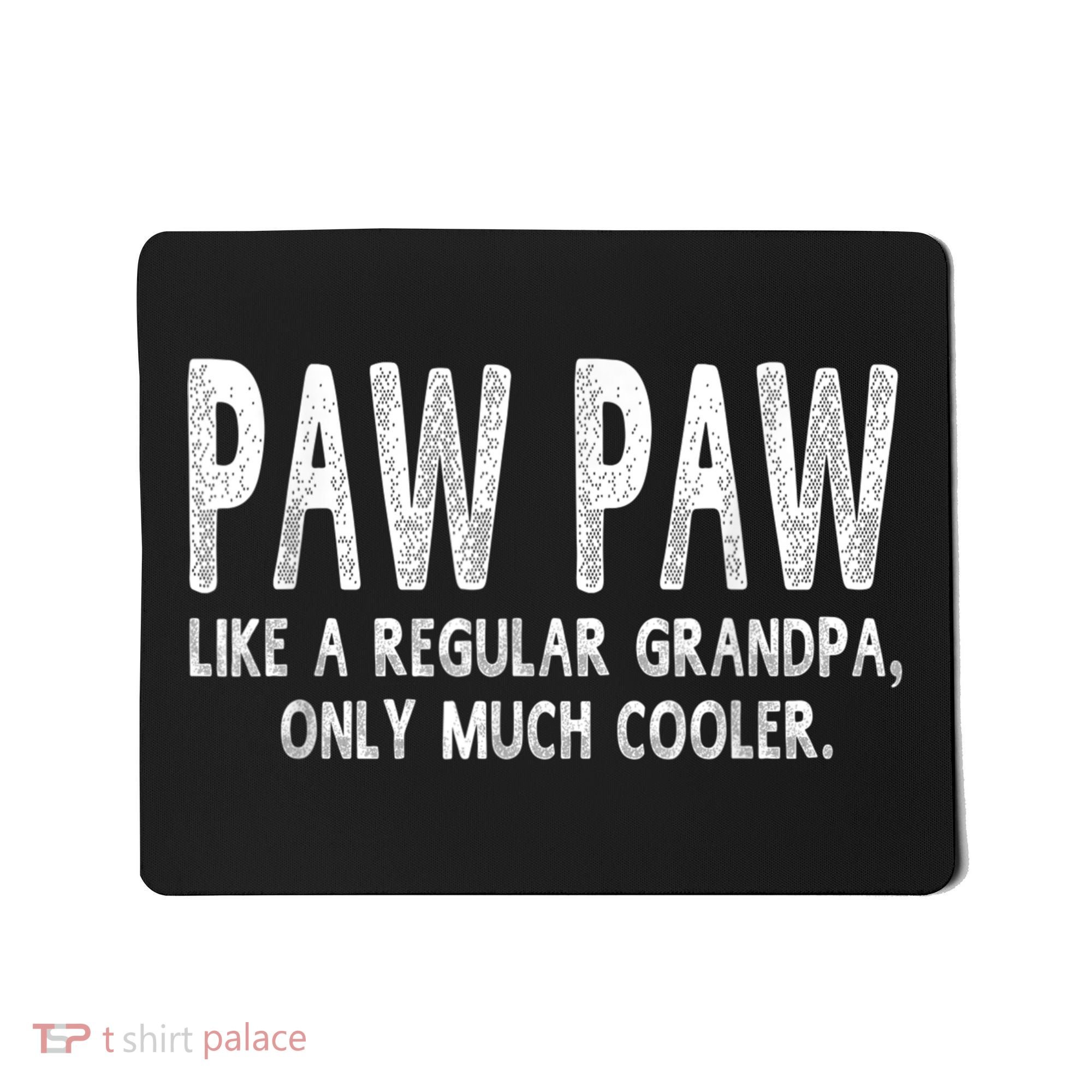 Paw Paw Definition Like Regular Grandpa Only Cooler Funny Mousepad