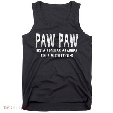 Paw Paw Definition Like Regular Grandpa Only Cooler Funny Tank Top