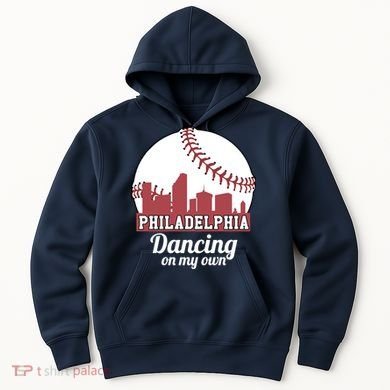 Phillies Philly Dancing On My Own Philadelphia Baseball Hoodie