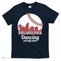 Phillies Philly Dancing On My Own Philadelphia Baseball T-Shirt thumb 0